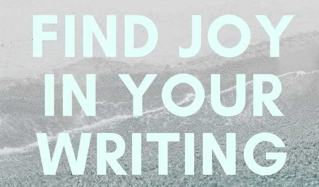 find joy in your writing